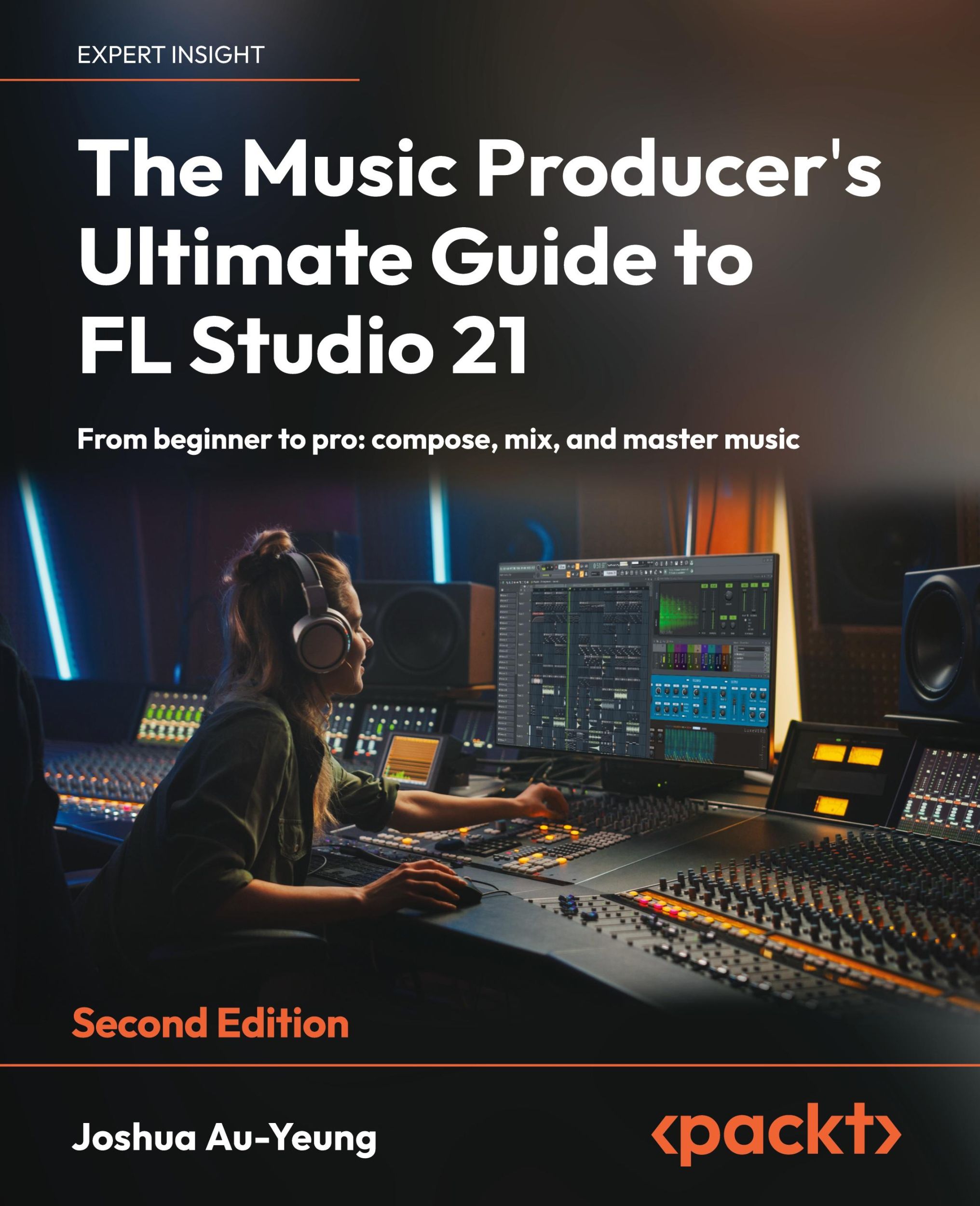 Cover: 9781837631650 | The Music Producer's Ultimate Guide to FL Studio 21 - Second Edition