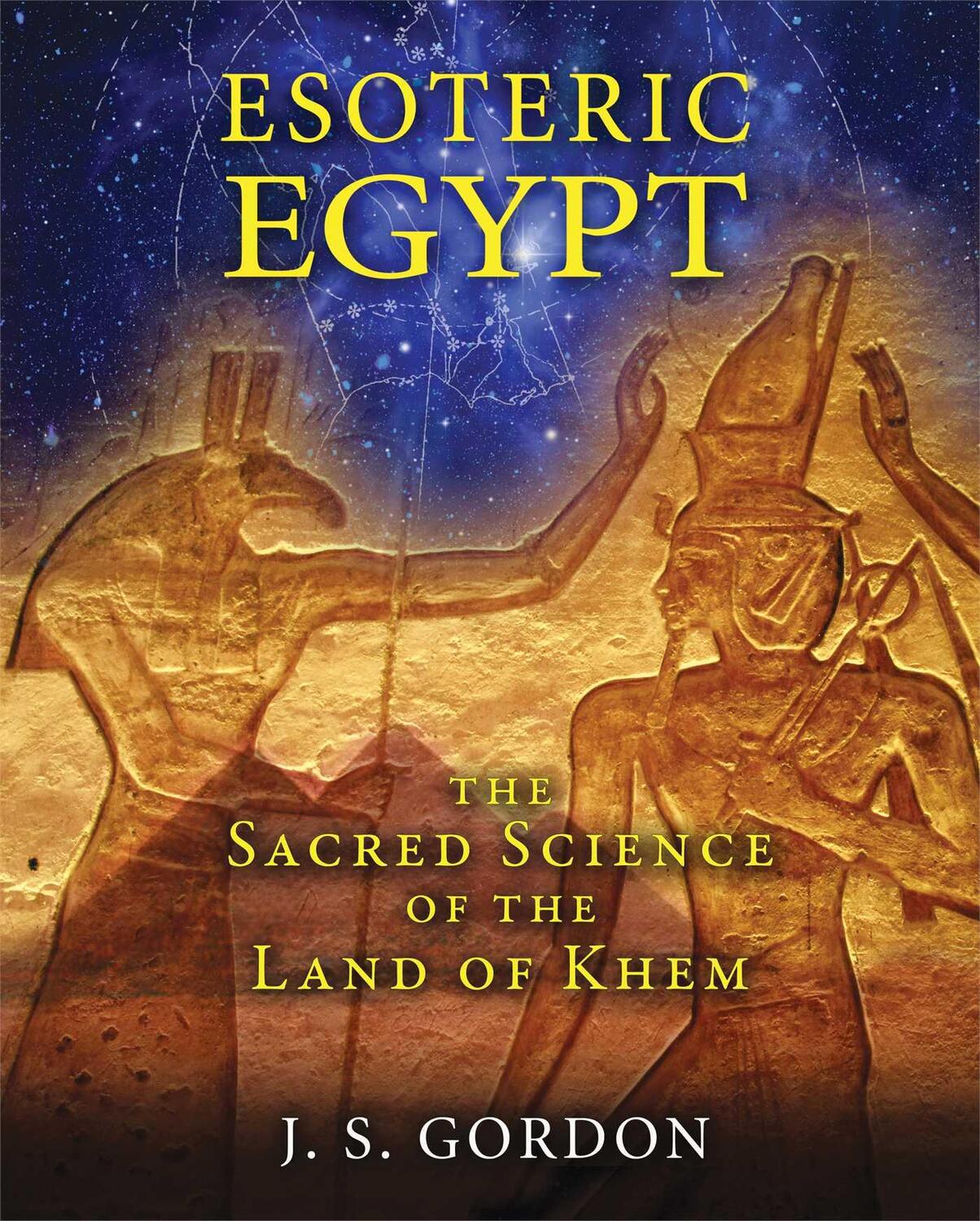 Cover: 9781591431961 | Esoteric Egypt | The Sacred Science of the Land of Khem | J S Gordon