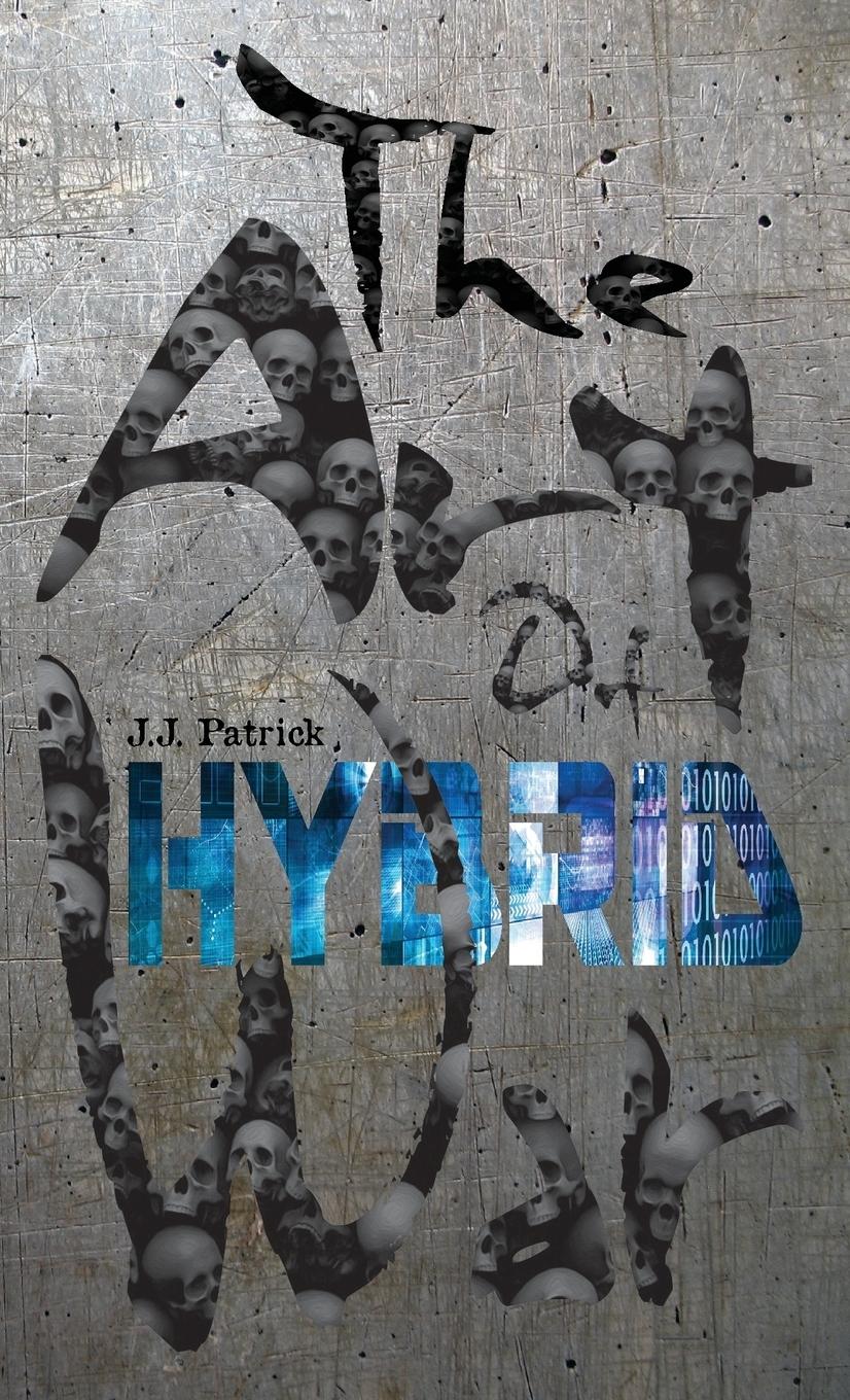 Cover: 9781999785468 | The Art Of Hybrid War | J. J. Patrick | Taschenbuch | Englisch | 2018