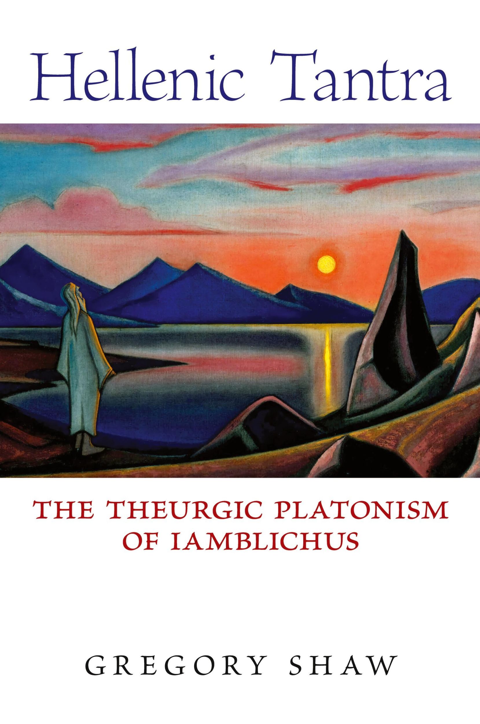 Cover: 9798892800006 | Hellenic Tantra | The Theurgic Platonism of Iamblichus | Gregory Shaw