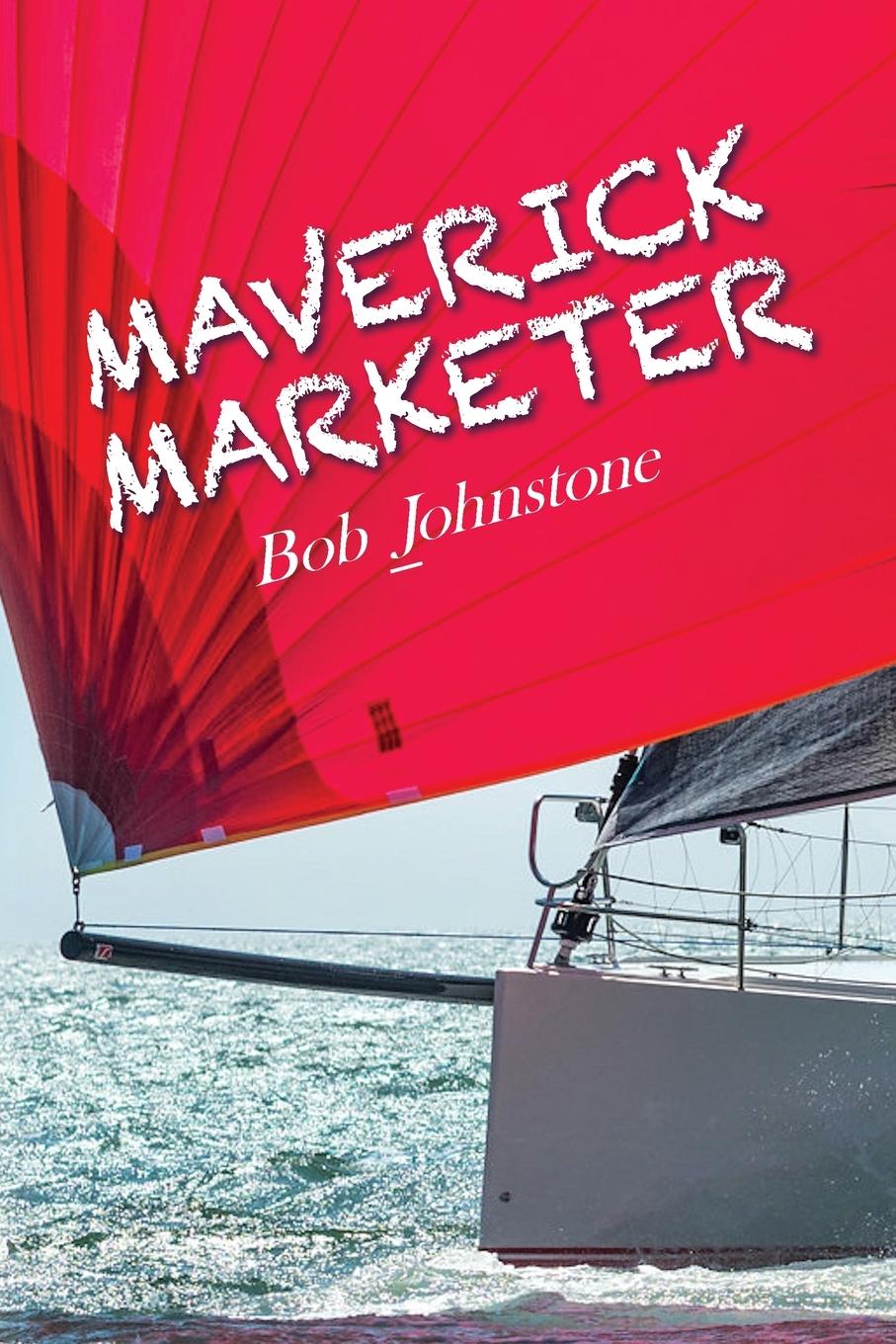 Cover: 9798822903555 | Maverick Marketer | Time to Get Creative | Bob Johnstone | Taschenbuch