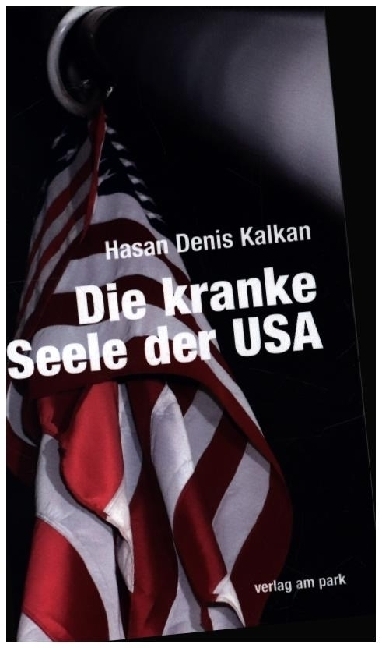 Cover: 9783897933606 | Die kranke Seele der USA | Hasan Denis Kalkan | Taschenbuch | 310 S.