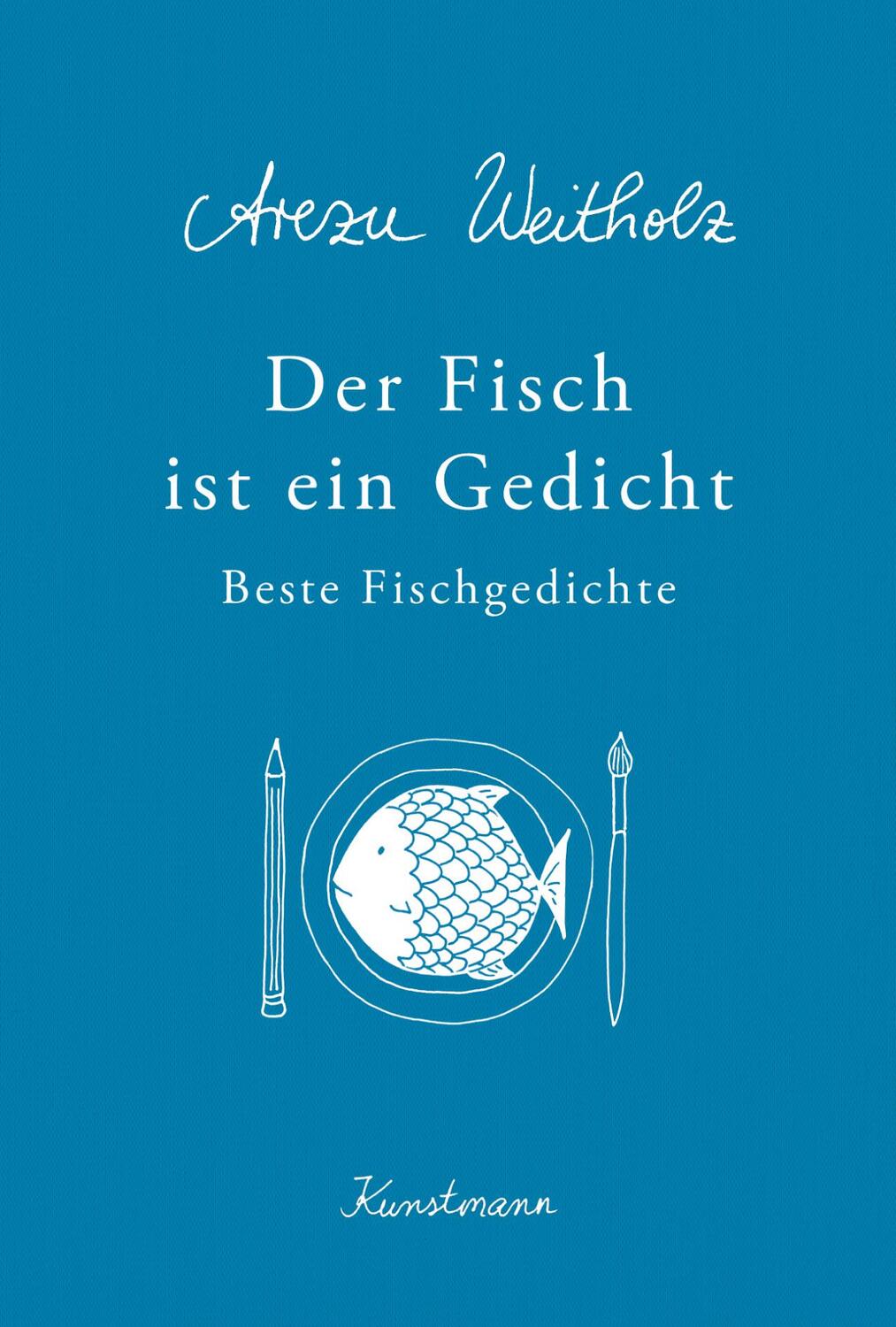 Cover: 9783956141997 | Der Fisch ist ein Gedicht | Beste Fischgedichte | Arezu Weitholz