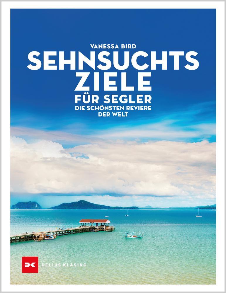 Cover: 9783667119360 | Sehnsuchtsziele für Segler | Die schönsten Reviere der Welt | Bird