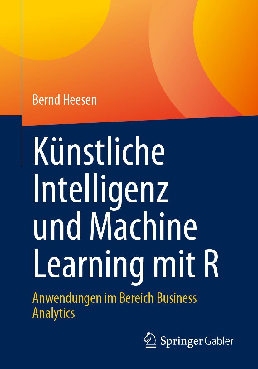 Cover: 9783658415754 | Künstliche Intelligenz und Machine Learning mit R | Bernd Heesen