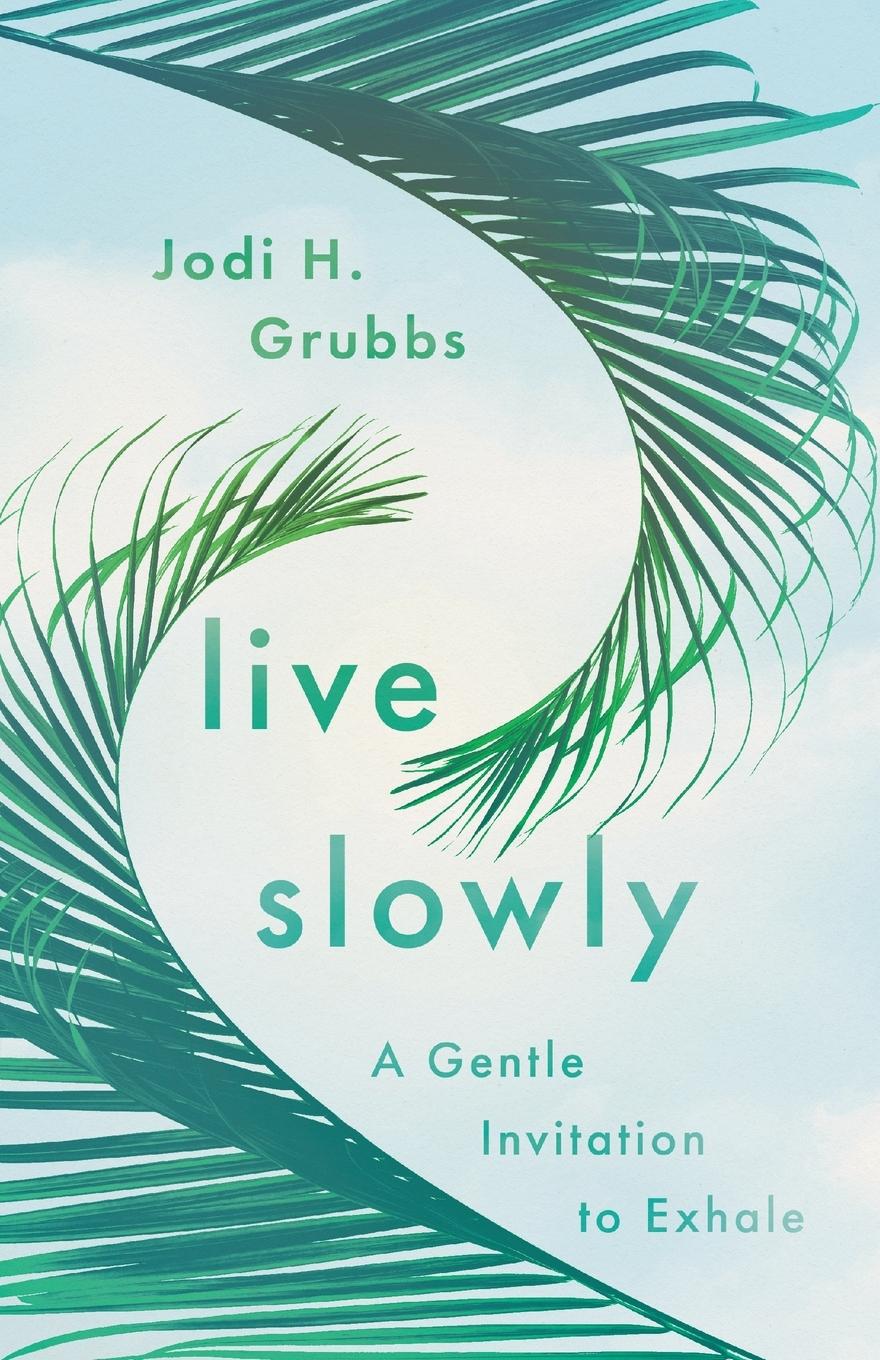 Cover: 9781514007082 | Live Slowly | A Gentle Invitation to Exhale | Jodi H. Grubbs | Buch