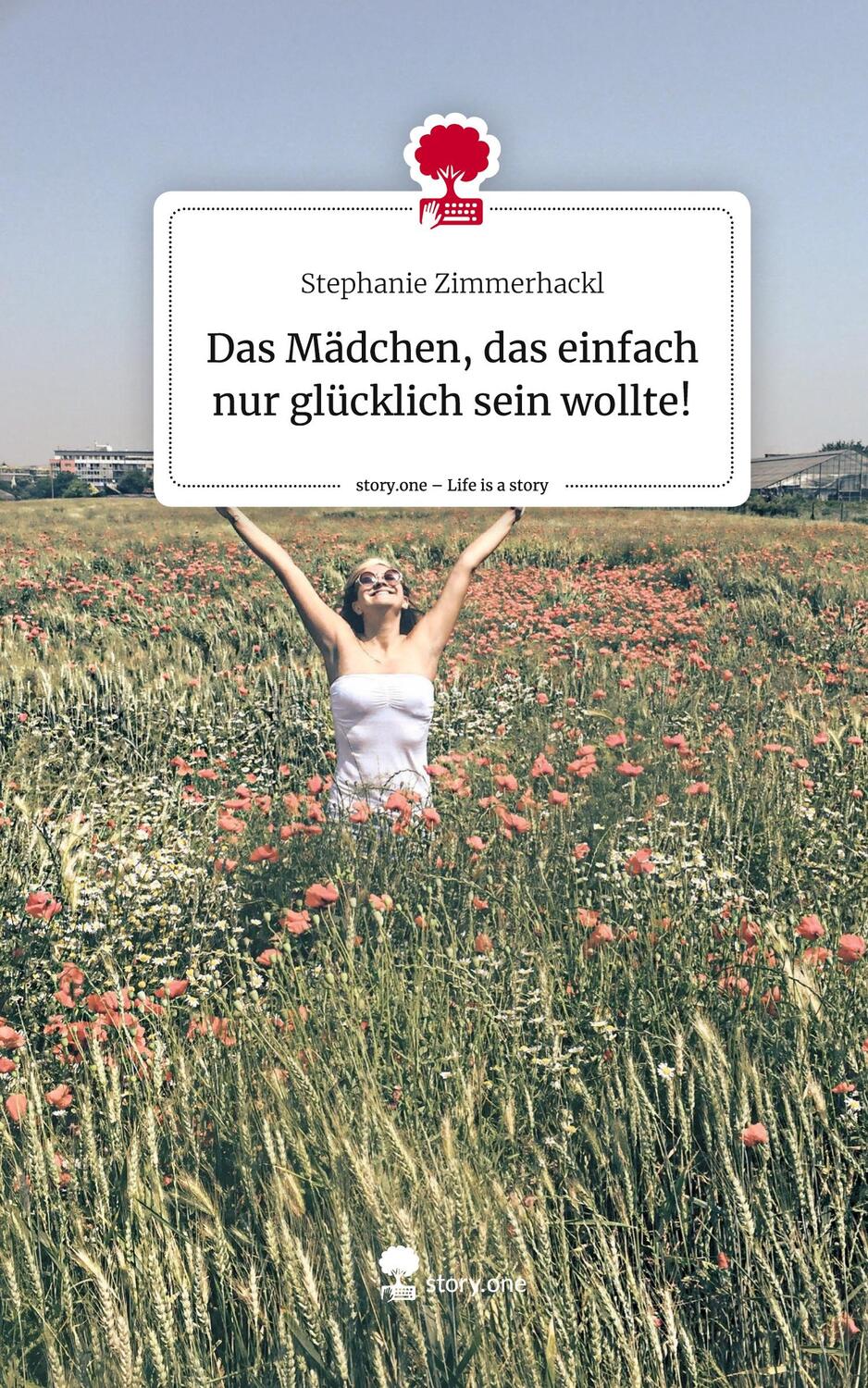 Cover: 9783710879654 | Das Mädchen, das einfach nur glücklich sein wollte!. Life is a...