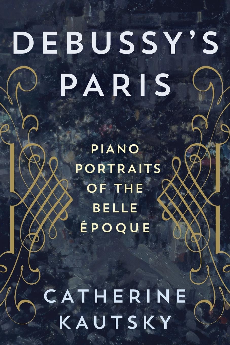 Cover: 9781538137154 | Debussy's Paris | Piano Portraits of the Belle Époque | Kautsky | Buch