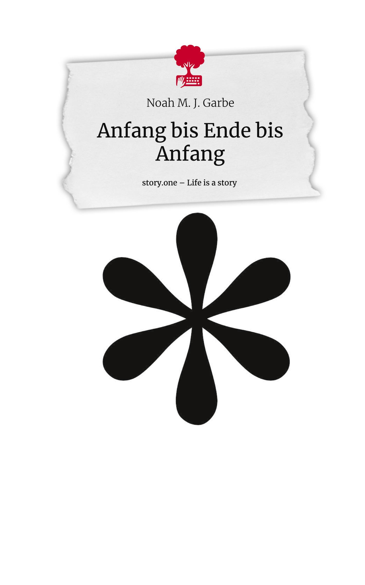 Cover: 9783710890581 | Anfang bis Ende bis Anfang. Life is a Story - story.one | Garbe | Buch