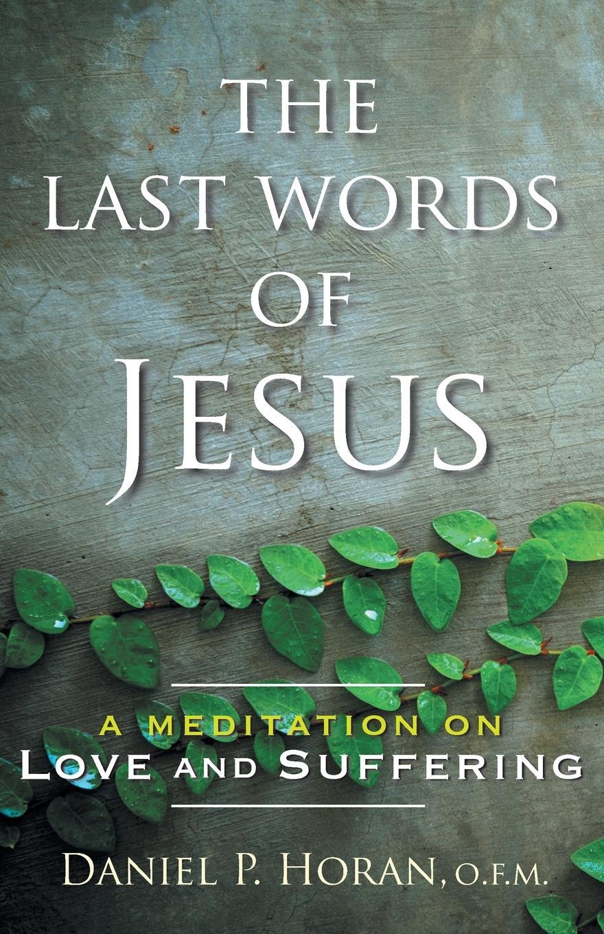 Cover: 9781616364090 | Last Words of Jesus | A Meditation on Love and Suffering | Horan