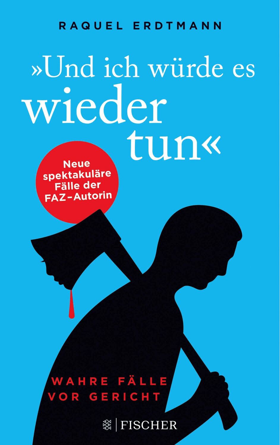 Cover: 9783596703548 | Und ich würde es wieder tun | Wahre Fälle vor Gericht | Erdtmann