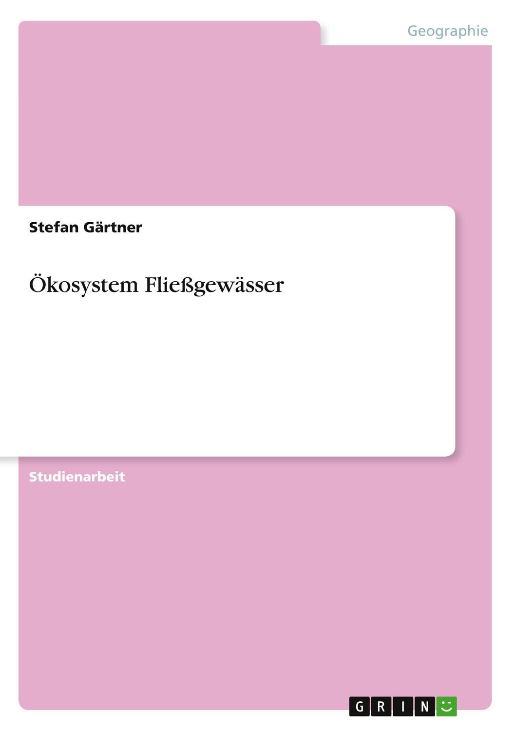 Cover: 9783638826631 | Ökosystem Fließgewässer | Stefan Gärtner | Taschenbuch | Booklet