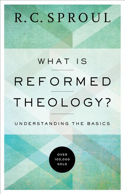 Cover: 9780801018466 | What Is Reformed Theology? | Understanding the Basics | R C Sproul