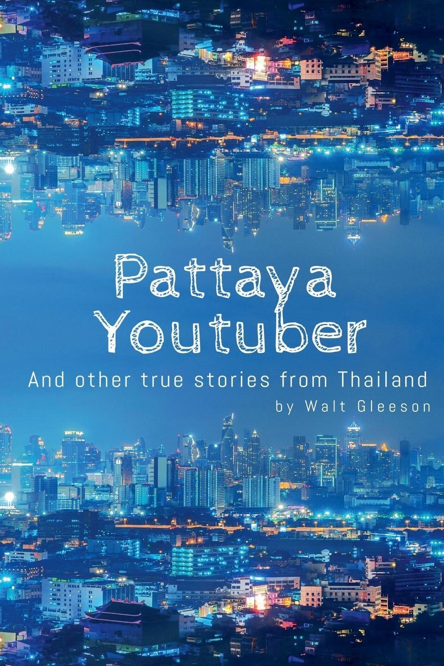 Cover: 9798224151134 | Pattaya Youtuber | And other true stories from Thailand | Walt Gleeson