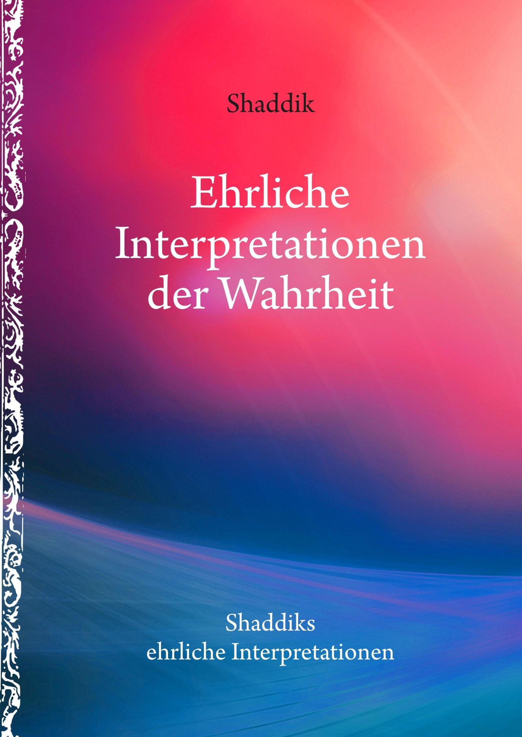 Cover: 9783746084763 | Ehrliche Interpretationen der Wahrheit | Shaddik Shaddik | Buch | 2019