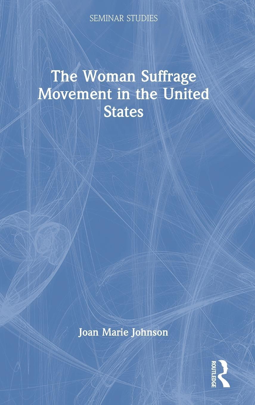 Cover: 9780367487621 | The Woman Suffrage Movement in the United States | Joan Marie Johnson