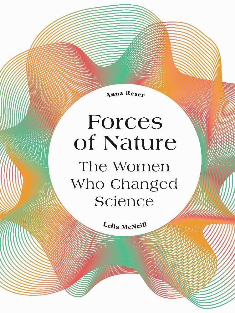 Cover: 9780711248977 | Forces of Nature | The Women who Changed Science | Anna Reser (u. a.)