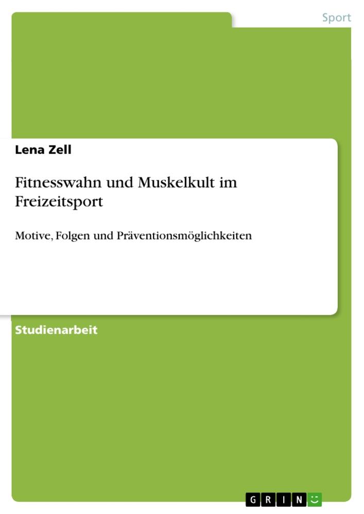 Cover: 9783668412132 | Fitnesswahn und Muskelkult im Freizeitsport | Lena Zell | Taschenbuch