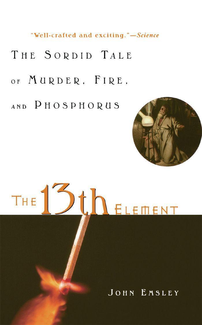 Cover: 9780471441496 | The 13th Element | The Sordid Tale of Murder, Fire, and Phosphorus