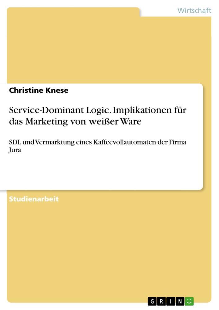 Cover: 9783668110687 | Service-Dominant Logic. Implikationen für das Marketing von weißer...