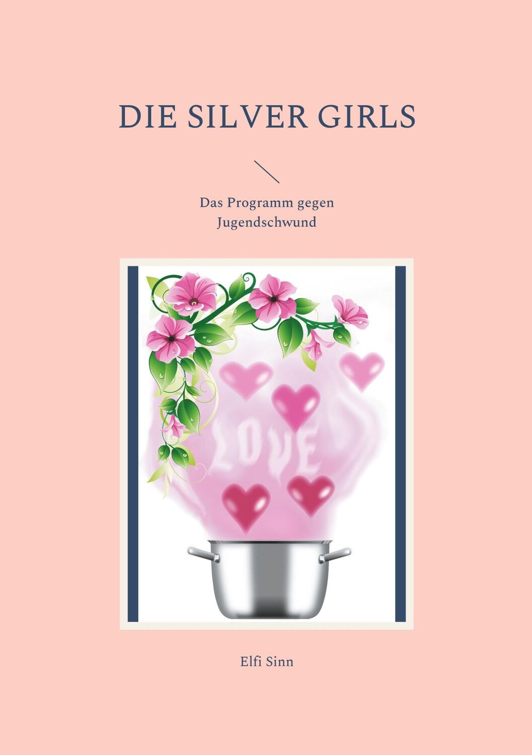 Cover: 9783755713906 | Die Silver Girls | Das Programm gegen Jugendschwund | Elfi Sinn | Buch