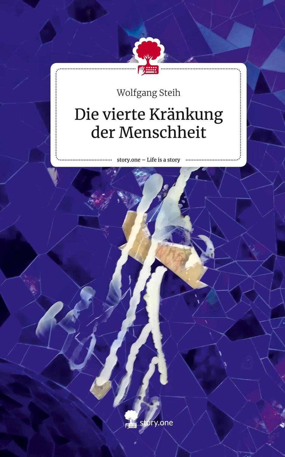 Cover: 9783711510976 | Die vierte Kränkung der Menschheit. Life is a Story - story.one | Buch