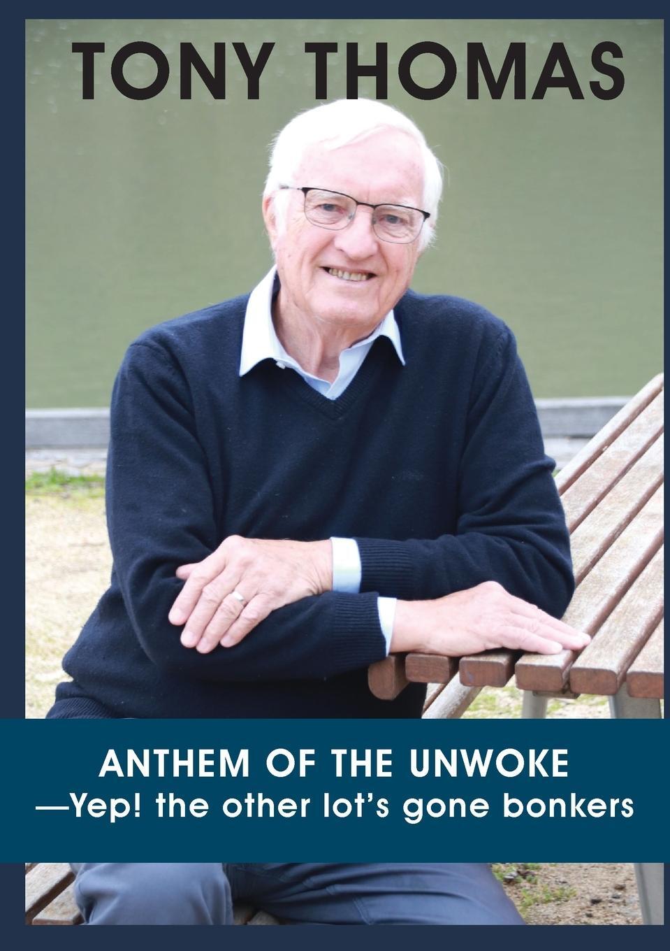 Cover: 9781922815262 | ANTHEM OF THE UNWOKE -Yep! the other lot's gone bonkers | Tony Thomas