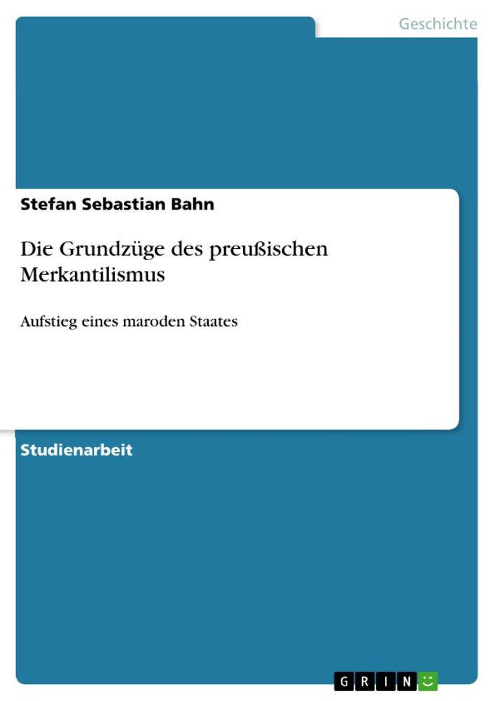 Cover: 9783656318200 | Die Grundzüge des preußischen Merkantilismus | Stefan Sebastian Bahn