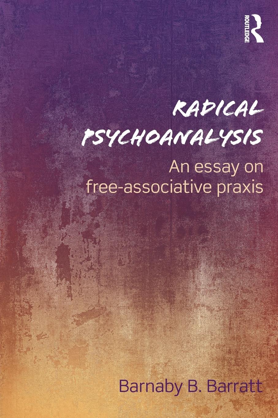 Cover: 9781138954854 | Radical Psychoanalysis | An essay on free-associative praxis | Barratt