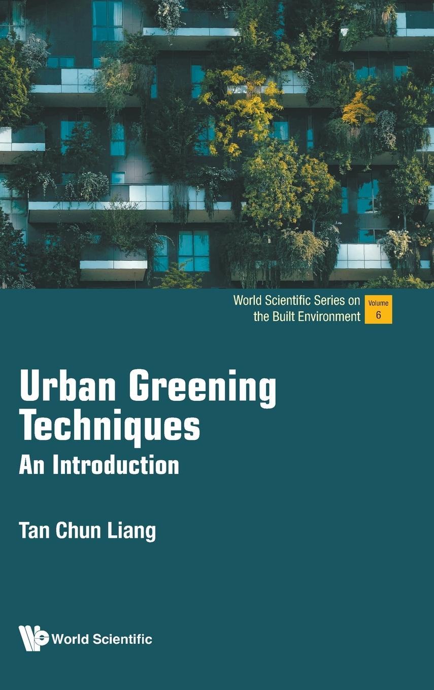 Cover: 9789811278372 | URBAN GREENING TECHNIQUES | AN INTRODUCTION | Chun Liang Tan | Buch