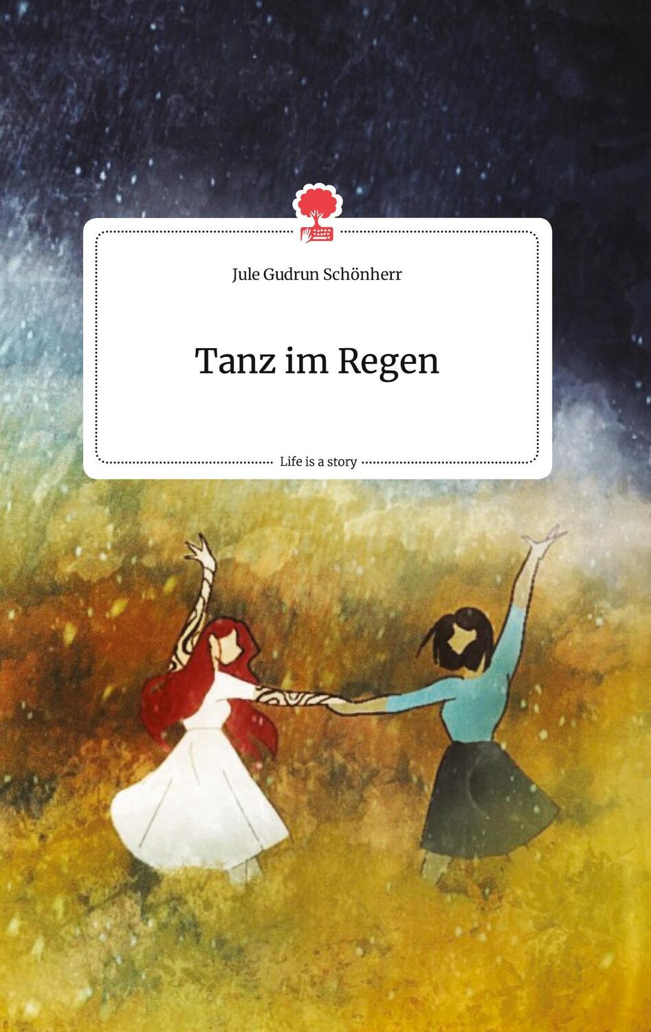 Cover: 9783990875834 | Tanz im Regen. Life is a Story - story.one | Jule Gudrun Schönherr