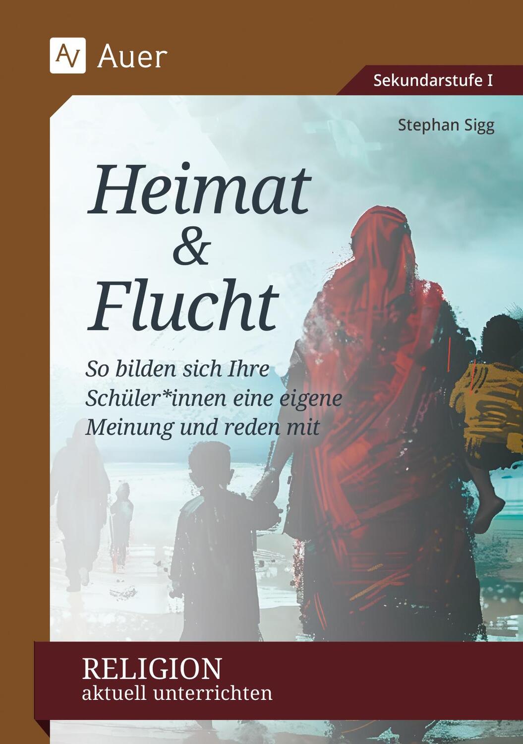 Cover: 9783403088622 | Religion aktuell unterrichten: Heimat &amp; Flucht | Stephan Sigg | 80 S.