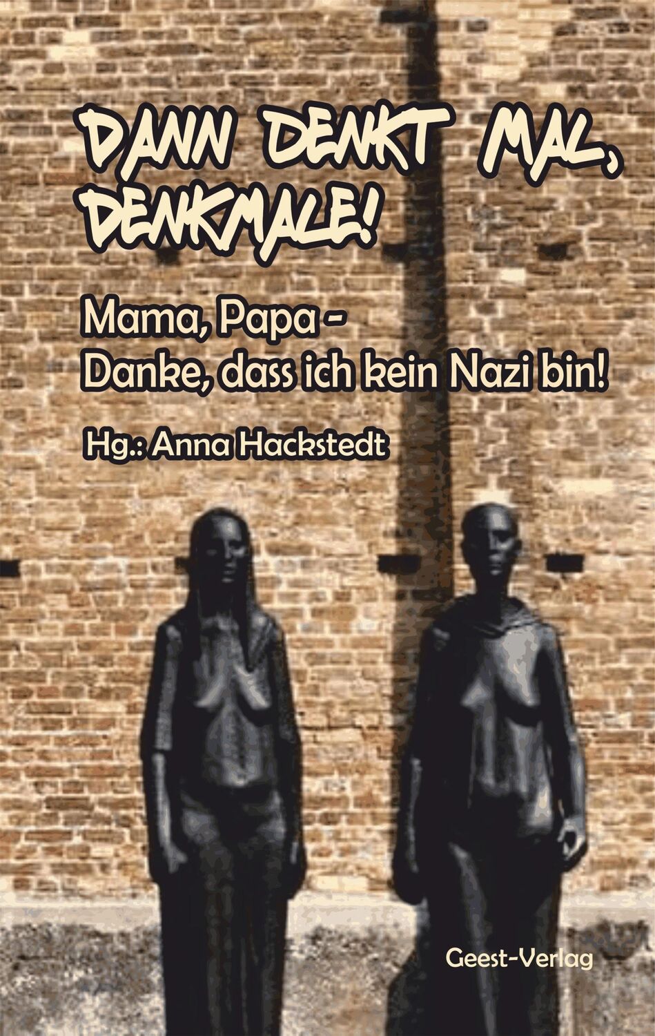 Cover: 9783866859524 | Dann denkt mal, Denkmale! Mama, Papa - Danke, dass ich kein Nazi bin!