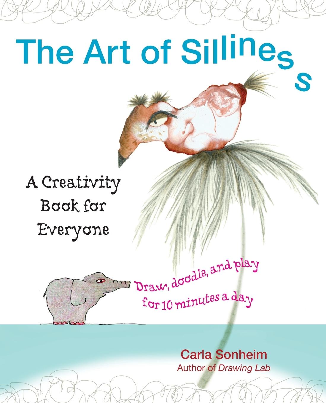 Cover: 9780399537585 | The Art of Silliness | A Creativity Book for Everyone | Carla Sonheim