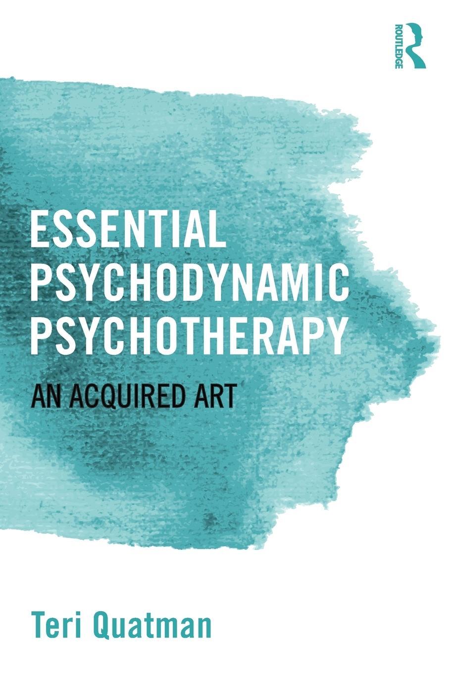 Cover: 9781138808737 | Essential Psychodynamic Psychotherapy | An Acquired Art | Teri Quatman