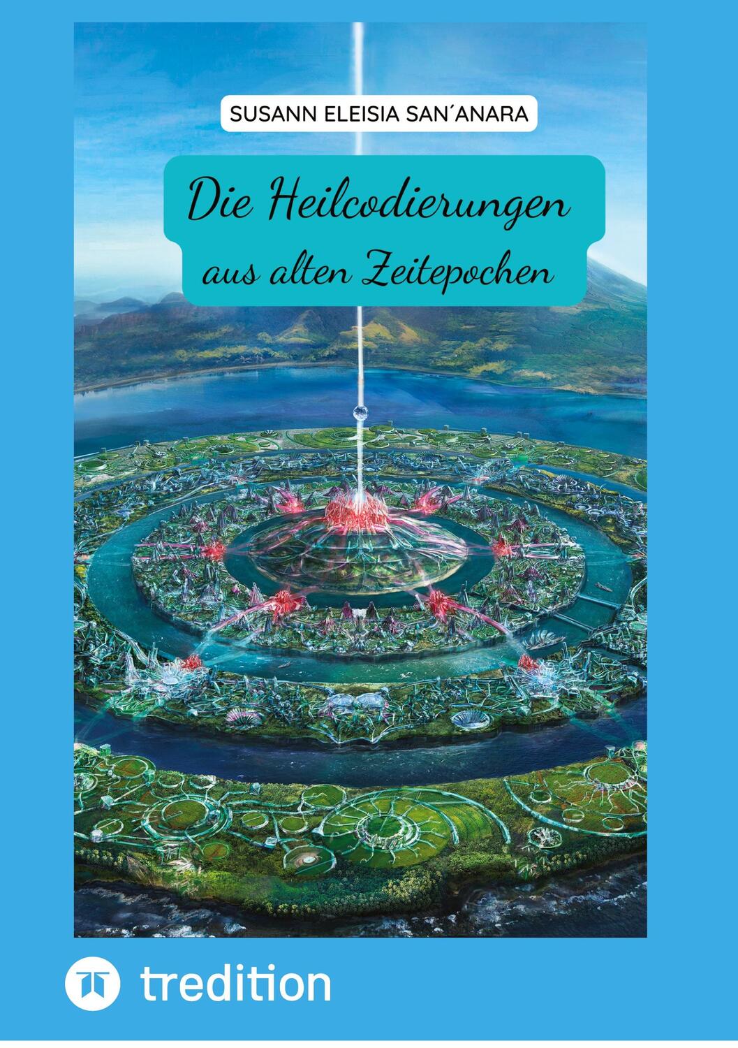 Cover: 9783347977938 | Heilcodierungen aus alten Zeitepochen | Susann Eleisia San´anara