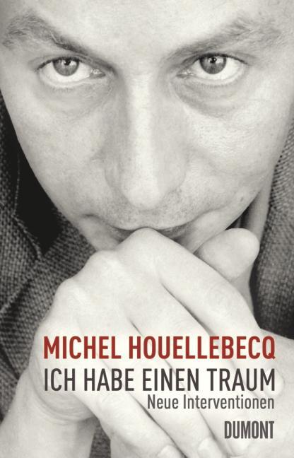 Cover: 9783832195922 | Ich habe einen Traum | Neue Interventionen | Michel Houellebecq | Buch