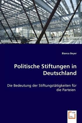 Cover: 9783639058161 | Politische Stiftungen in Deutschland | Bianca Beyer | Taschenbuch