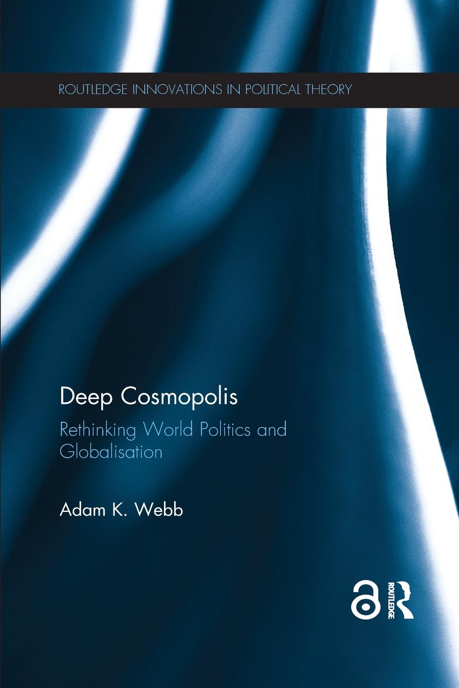 Cover: 9781138066670 | Deep Cosmopolis | Rethinking World Politics and Globalisation | Webb