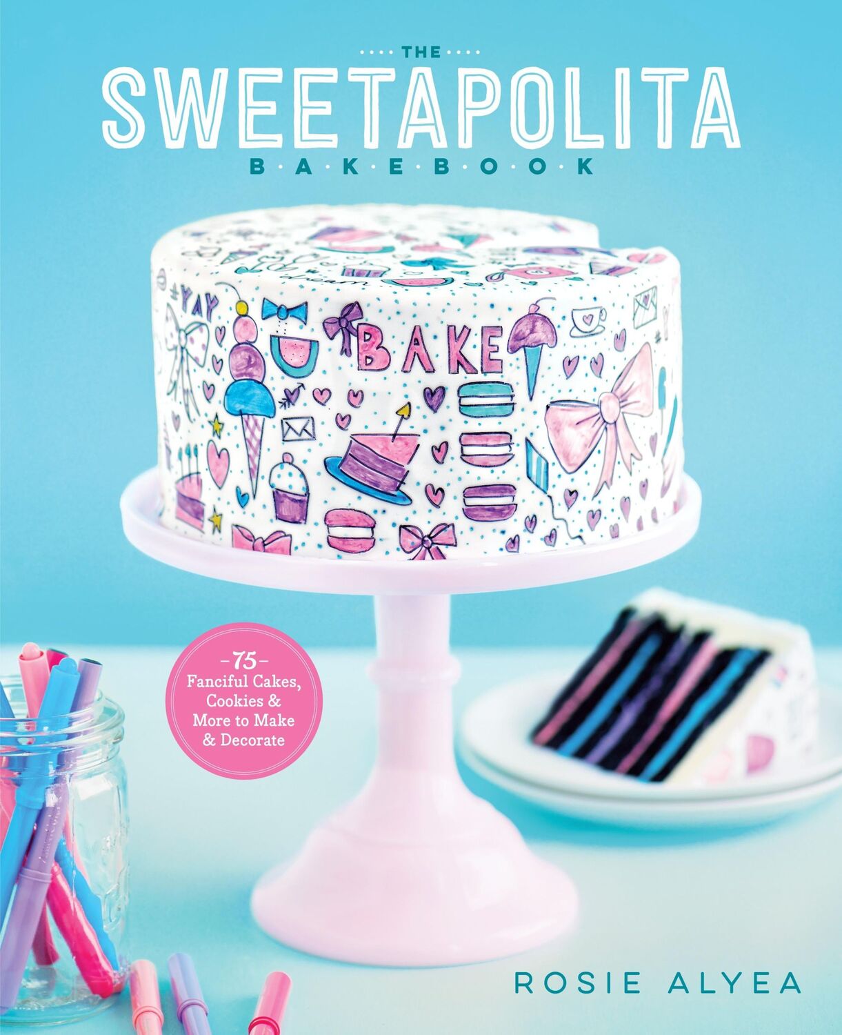 Cover: 9780770435318 | The Sweetapolita Bakebook: 75 Fanciful Cakes, Cookies &amp; More to...