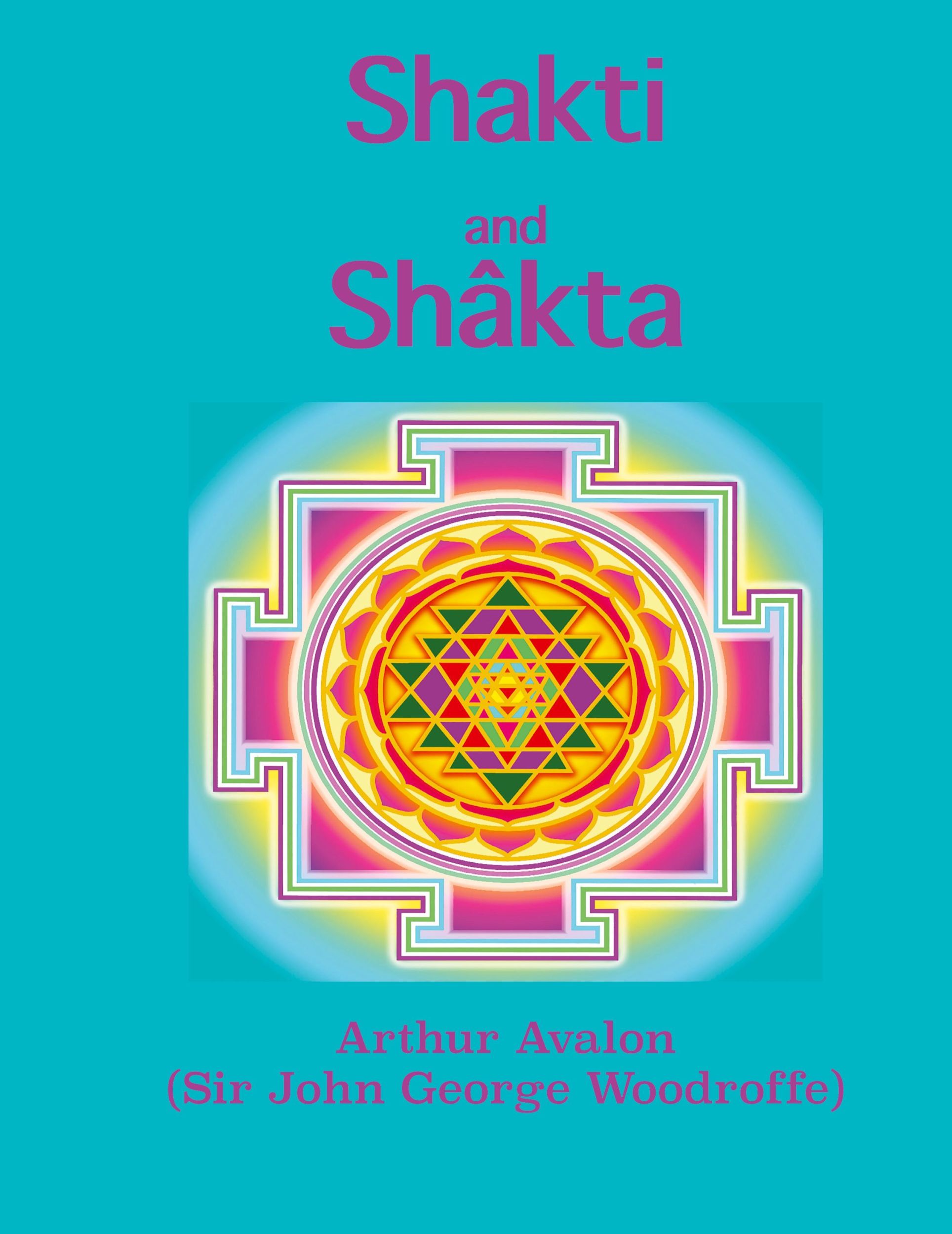 Cover: 9781950330348 | Shakti and Shâkta | Essays and Addresses on the Shâkta tantrashâstra