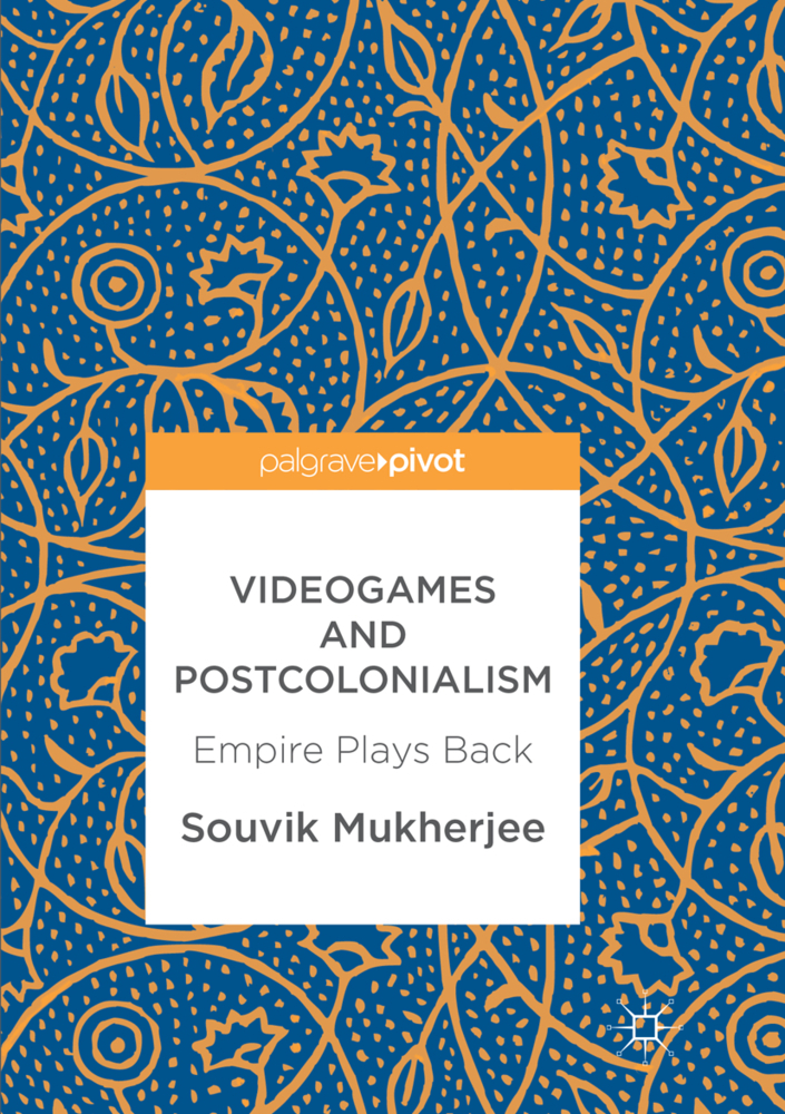 Cover: 9783319854939 | Videogames and Postcolonialism | Empire Plays Back | Souvik Mukherjee