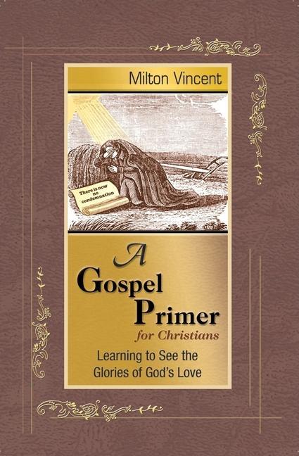 Cover: 9781885904676 | A Gospel Primer for Christians | Milton Vincent | Taschenbuch | 2008