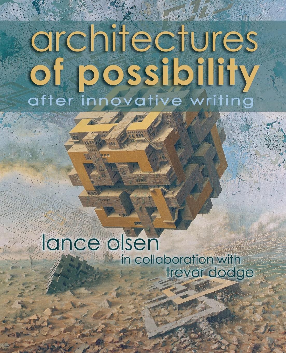 Cover: 9781935738190 | Architectures of Possibility | After Innovative Writing | Lance Olsen