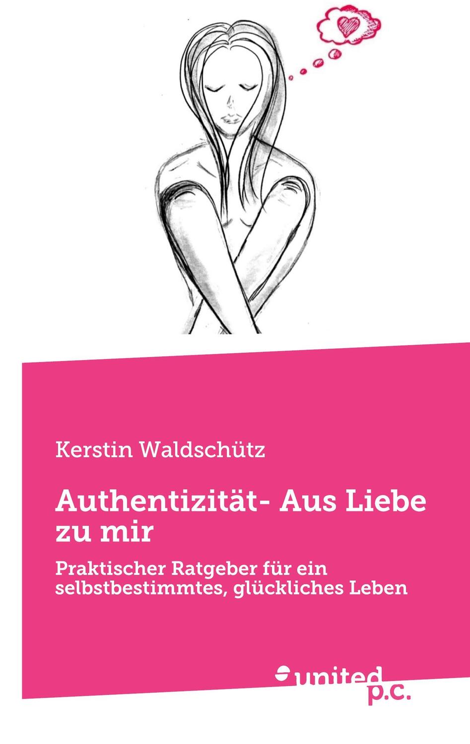 Cover: 9783710357282 | Authentizität- Aus Liebe zu mir | Kerstin Waldschütz | Taschenbuch