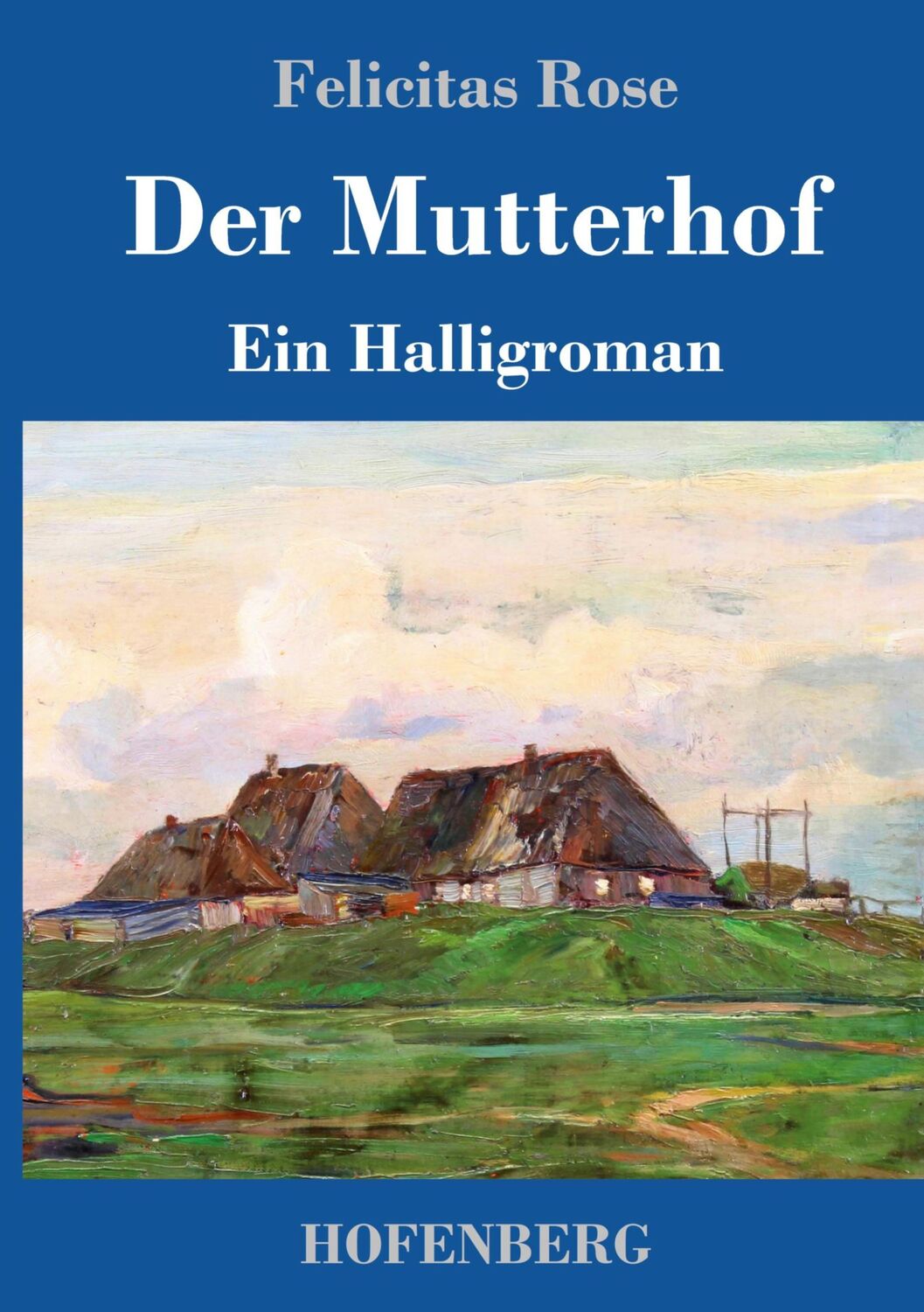 Cover: 9783743747524 | Der Mutterhof | Ein Halligroman | Felicitas Rose | Buch | 184 S.