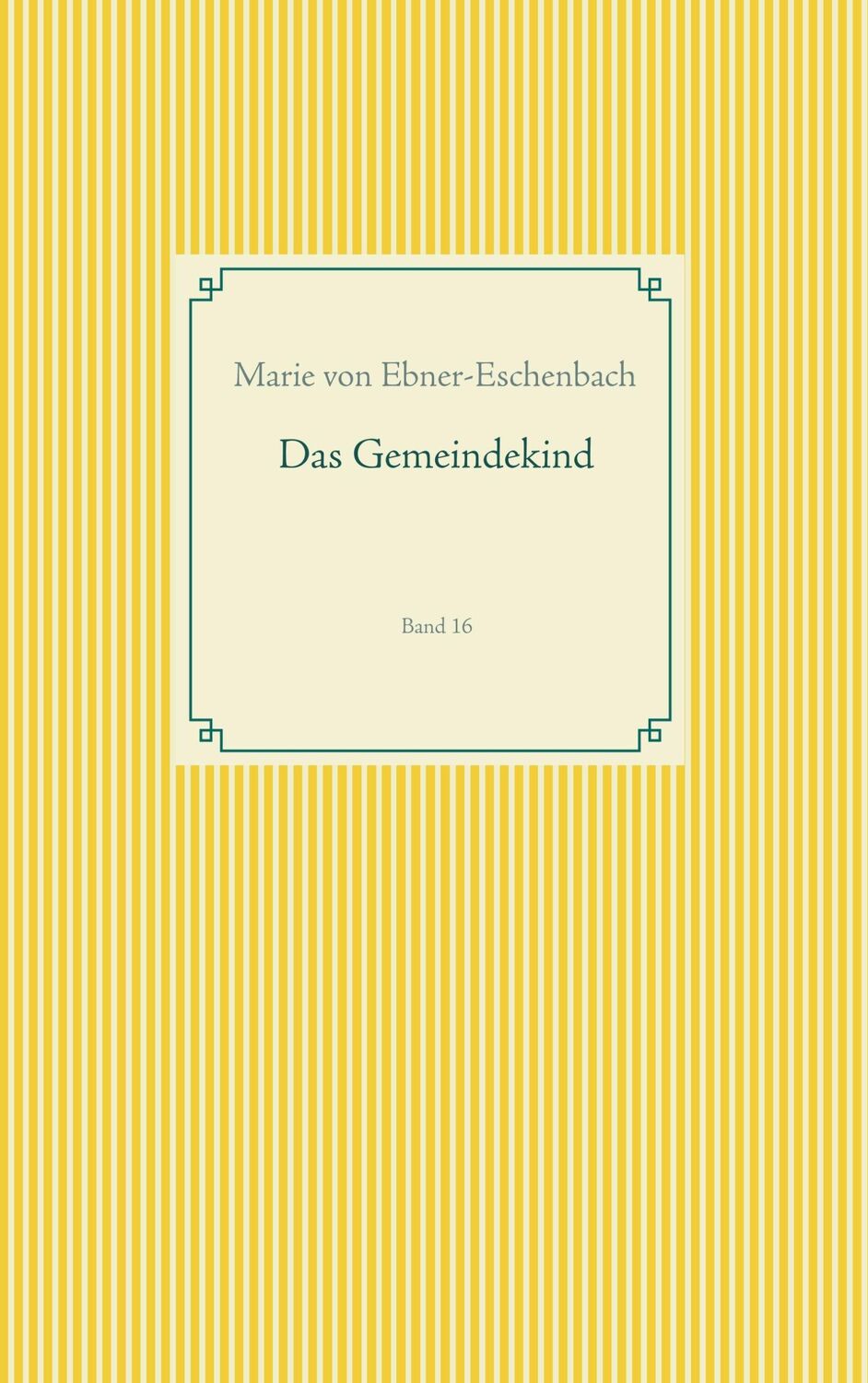 Cover: 9783749480166 | Das Gemeindekind | Band 16 | Marie Von Ebner-Eschenbach | Taschenbuch