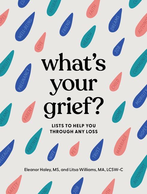 Cover: 9781683693024 | What's Your Grief?: Lists to Help You Through Any Loss | Haley (u. a.)