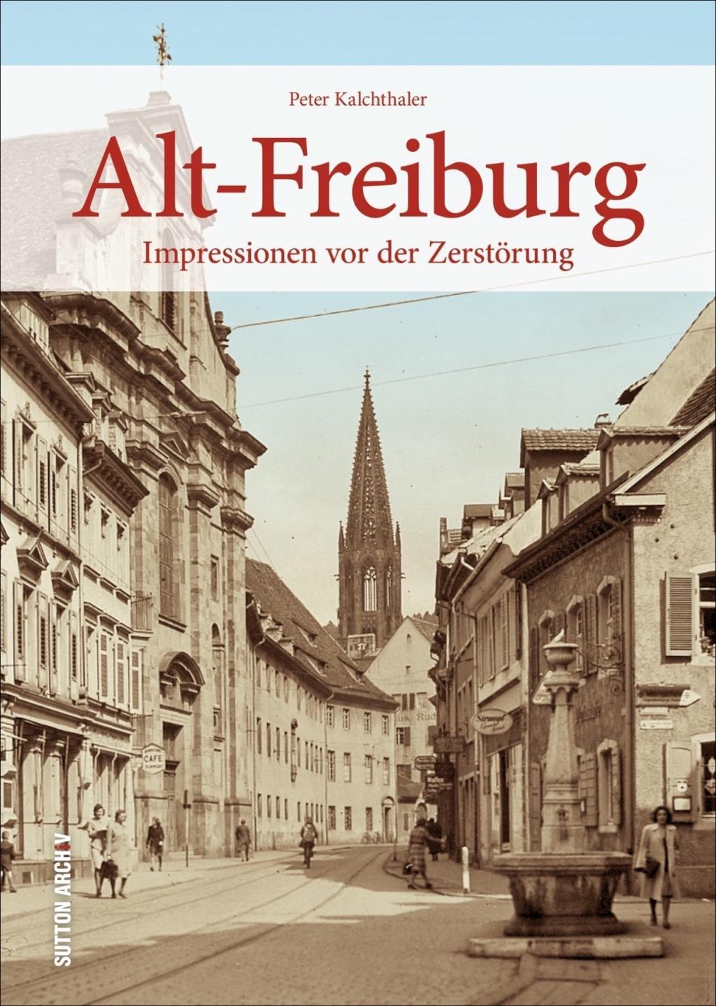 Cover: 9783954008827 | Freiburg | Das Stadtbild am Vorabend der Zerstörung | Kalchthaler