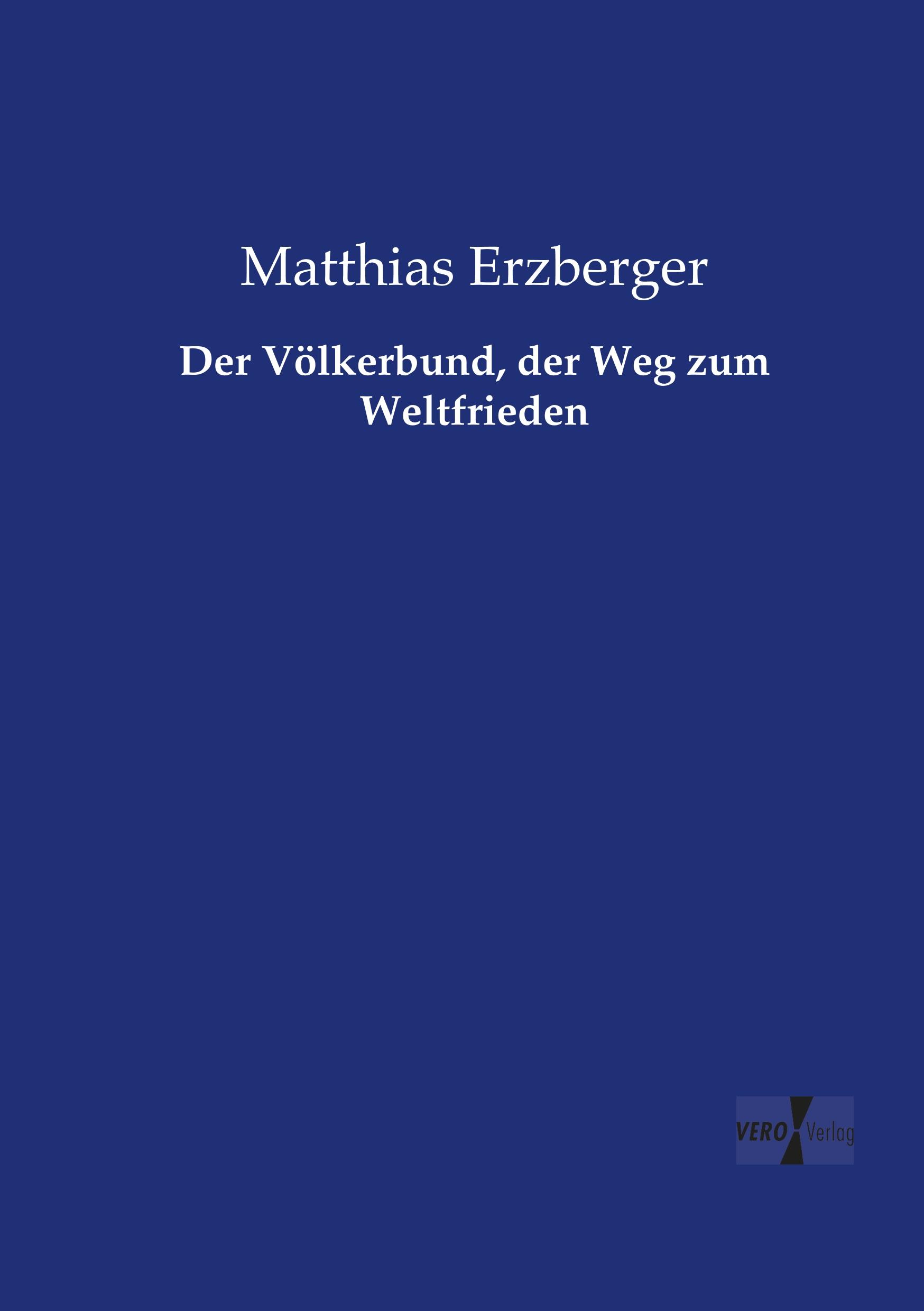 Cover: 9783737207522 | Der Völkerbund, der Weg zum Weltfrieden | Matthias Erzberger | Buch